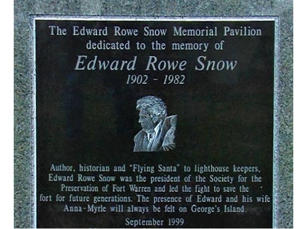 Photo: Edward Rowe Snow Memorial Plaque on Georges Island in Boston Harbor. The inscription reads: Author, historian, and "Flying Santa" to lighthouse keepers. Edward Rowe Snow was the president of Society for the Preservation of Fort Warren and led the fight to save the fort for future generations. The presence of Edward and his wife Anna-Myrle will always be felt on George's Island.