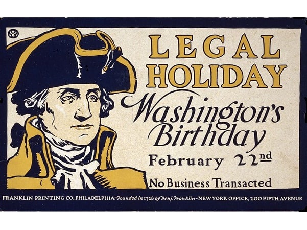 Photo: a poster letting people know that no business will be conducted on Washington's Birthday (then celebrated on February 22), c. 1895. Credit: Edward Penfield; Library of Congress, Prints and Photographs Division.